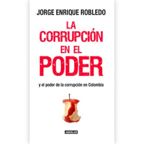 La Corrupcion En El Poder AGUILAR 9789588912